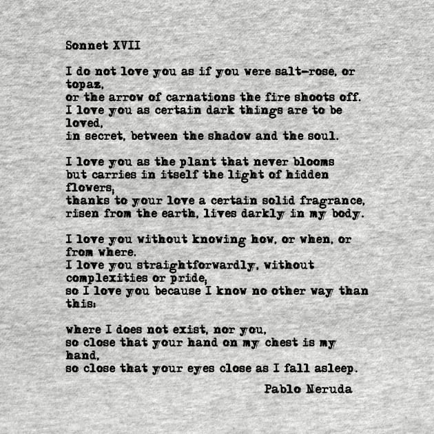 Sonnet XVII- Pablo Neruda by peggieprints